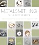 Metalsmithing for Jewelry Makers: Traditional and Contemporary Techniques for Inspirational Results