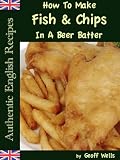 How To Make Fish & Chips In A Beer Batter (Authentic English Recipes)
