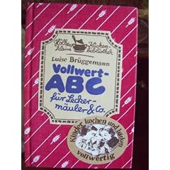 Vollwert - ABC f�r Leckerm�uler und Co. Kinder kochen und backen vollwertig