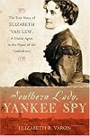 Southern Lady, Yankee Spy: The True Story of Elizabeth Van Lew, a Union Agent in the Heart of the Confederacy