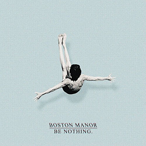 Album Art for Be Nothing. by Boston Manor