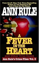 A Fever in the Heart : Ann Rule's Crime Files, Volume III