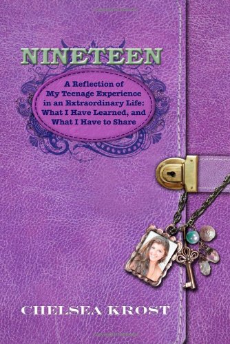 Nineteen: A Reflection of My Teenage Experience in an Extraordinary Life- What I Have Learned, and What I Have to Share