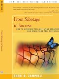 From Sabotage to Success: How to Overcome Self-Defeating Behavior and Reach Your True Potential