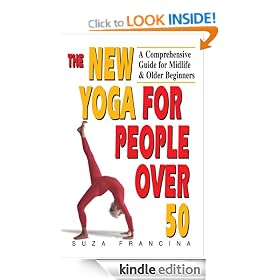 The New Yoga for People Over 50: A Comprehensive Guide for Midlife & Older Beginners: A Comprehensive Guide for Midlife and Older Beginners