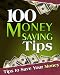 100 Money Saving Tips, Plus One. Simple Tips To Save You Money!