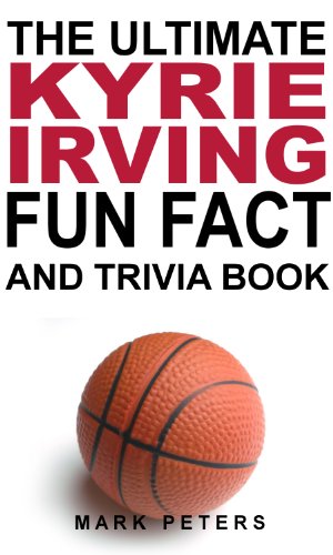 The Ultimate Kyrie Irving Fun Fact And Trivia Book