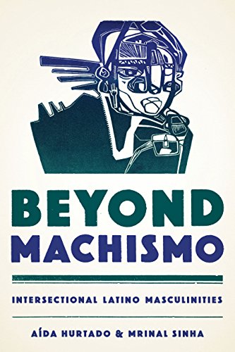 Beyond Machismo: Intersectional Latino Masculinities (Chicana Matters (Paperback))