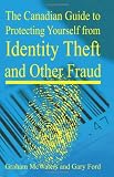 The Canadian Guide to Protecting Yourself from Identity Theft and Other Fraud