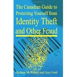 The Canadian Guide to Protecting Yourself from Identity Theft and Other Fraudby Graham McWaters