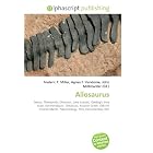 Allosaurus: Genus, Theropoda, Dinosaur, Late Jurassic, Geologic time scale, Kimmeridgian,... by Frederic P. Miller, Agnes F. Vandome, and John McBrewster