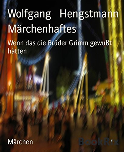 Märchenhaftes: Wenn das die Brüder Grimm gewußt hätten (German Edition)