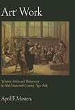 Art Work : Women Artists And Democracy In Mid-nineteenth- Century New York