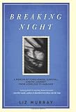 Breaking Night: A Memoir of Forgiveness, Survival, and My Journey from Homeless to Harvard 1st (first) Edition by Murray, Liz [2010]