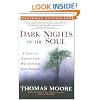Dark Nights of the Soul: A Guide to Finding Your Way Through Life's Ordeals