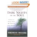 Dark Nights of the Soul: A Guide to Finding Your Way Through Life's Ordeals