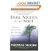 Dark Nights of the Soul: A Guide to Finding Your Way Through Life's Ordeals