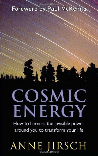 Cosmic Energy: How to harness the invisible power around you to transform your life by Jirsch, Anne, Cafferky, Monica (2011) Paperback