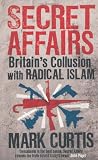Secret Affairs: Britain's Collusion with Radical Islam