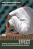 The Guantánamo effect : exposing the consequences of U.S. detention and interrogation practices