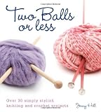 Two Balls or Less: Over 30 Simply Stylish Knitting and Crochet Projects
