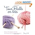 Two Balls or Less: Over 30 Simply Stylish Knitting and Crochet Projects