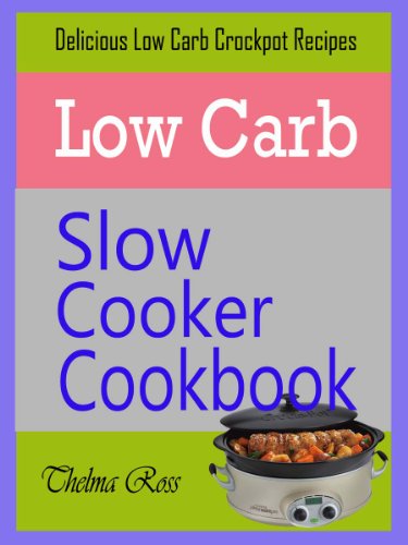 Low Carb Slow Cooker Cookbook : Delicious Low Carb Crockpot Recipes