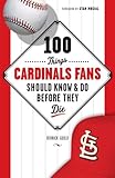 100 Things Cardinal Fans Should Know and Do Before They Die