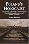 Poland's Holocaust: Ethnic Strife, Collaboration with Occupying Forces and Genocide in the Second Republic, 1918-1947
