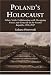 Poland's Holocaust: Ethnic Strife, Collaboration with Occupying Forces and Genocide in the Second Republic, 1918-1947