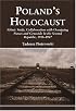 Poland's Holocaust: Ethnic Strife, Collaboration with Occupying Forces and Genocide in the Second Republic, 1918-1947