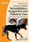 BSAVA manual of canine and feline rehabilitation, supportive and palliative care : case studies in patient management