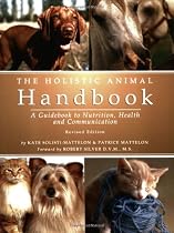 The Holistic Animal Handbook: A Guidebook To Nutrition, Health And Communication