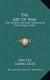 The Art Of War: The Oldest Military Treatise In The World (1910)