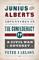 Junius and Albert's Adventures in the Confederacy: A Civil War Odyssey