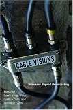 Cable Visions: Television Beyond Broadcasting