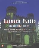 Haunted Places: The National Directory: Ghostly Abodes, Sacred Sites, UFO Landings and Other Supernatural Locations