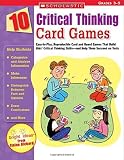 10 Critical Thinking Card Games: Easy-To-Play, Reproducible Card and Board Games That Boost Kids Critical Thinking Skills-And Help Them Succeed on Te