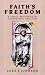 Faith's Freedom: A Classic Spirituality for Contemporary Christians