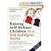 Raising Self-Reliant Children in a Self-Indulgent World: Seven Building Blocks for Developing Capable Young People