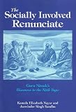 The Socially Involved Renunciate: Guru Nanak s Discourse to the Nath Yogis