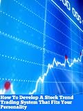 How To Develop A Stock Trend Trading System That Fits Your Personality