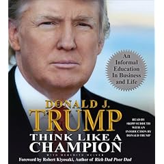 Think Like a Champion: An Informal Education in Business and Life by Donald J. Trump