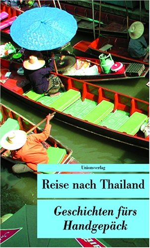 Reise nach Thailand: Geschichten fürs Handgepäck Reise nach Thailand: Geschichten fürs Handgepäck
