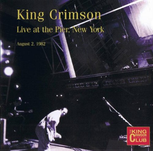 King Crimson - Live at The Pier- New York (August 2, 1982) - Zortam Music