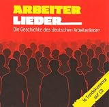 Arbeiterlieder: Die Geschichte des deutschen Arbeiterlieds - 