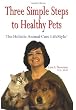 Three Simple Steps to Healthy Pets: The Holistic Animal Care LifeStyle Three Simple Steps to Healthy Pets: The Holistic Animal Care LifeStyle
