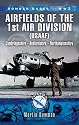 Bomber Bases of World War 2, Airfields of 1st Air Division (USAAF): Cambridgeshire, Northamptonshire, Bedfordshire (Aviation Heritage Trail Series)