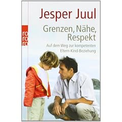 Grenzen, N�he, Respekt: Auf dem Weg zur kompetenten Eltern-Kind-Beziehung