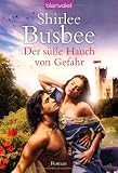 Der s&uuml;&szlig;e Hauch von Gefahr: Roman - Shirlee Busbee